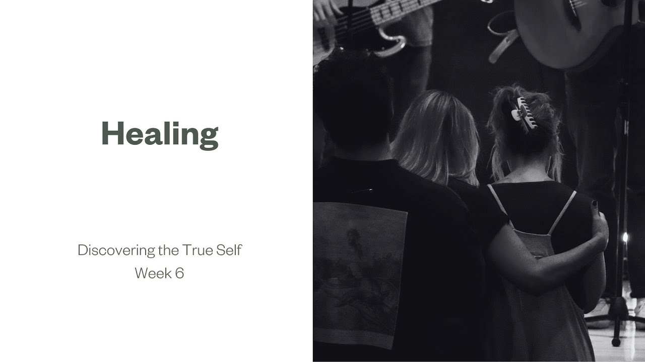 Healing | Discovering the True Self | Week 6