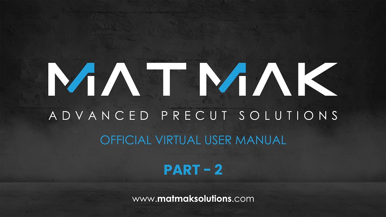 MATMAK Advanced Precut Solutions | Official Virtual User Manual | PART - 2