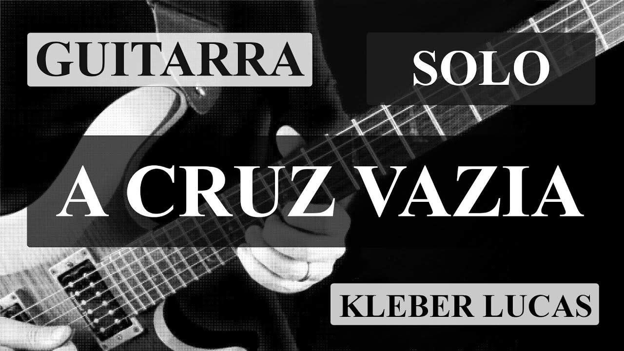 A Cruz Vazia (Kleber Lucas) Guitarra Solo