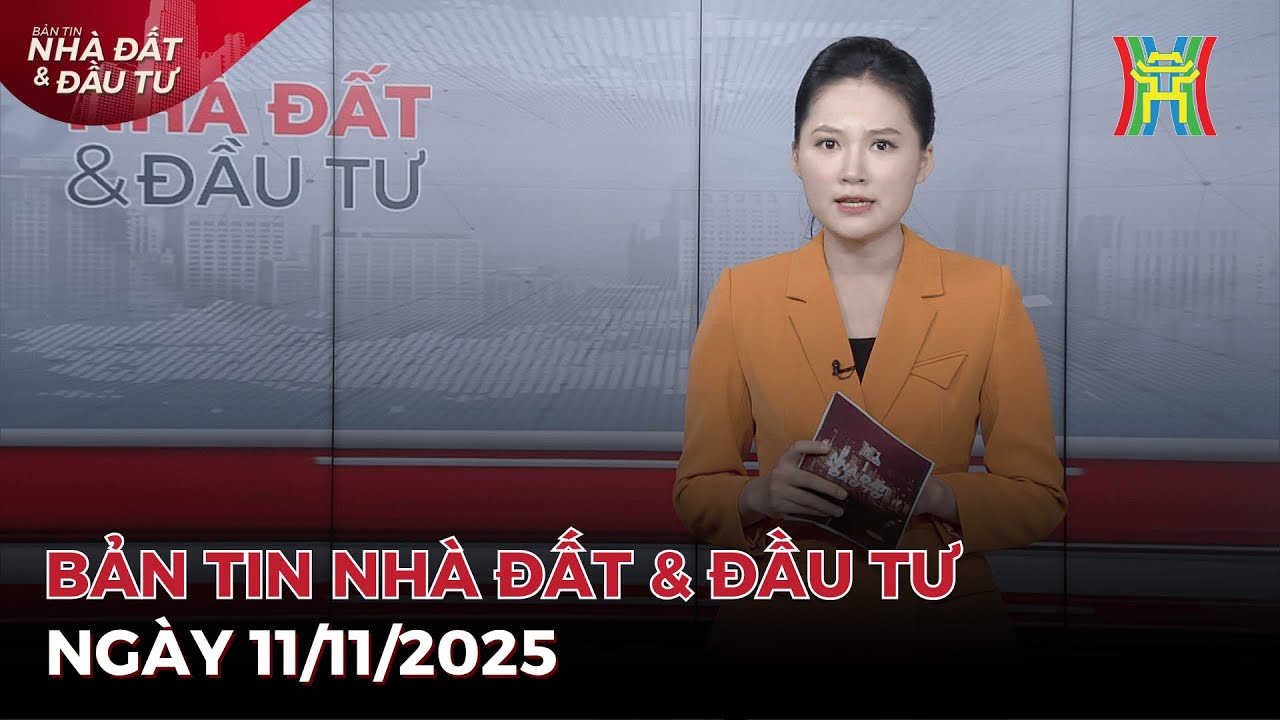 Bản tin Nhà đất ngày 11/11/2025: Xử lý nghiêm vi phạm, không để méo mó chính sách NƠXH,...