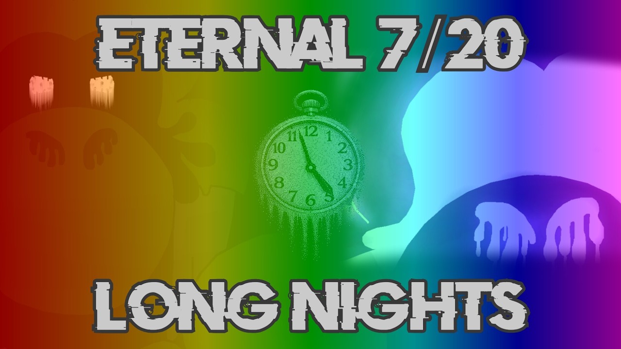 Eternal 7/20 Long Nights / No Power Out