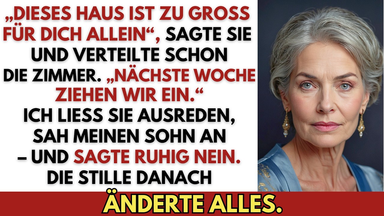 „Dieses Haus ist zu groß für dich – wir ziehen ein“, sagte sie. Ich sagte nein.