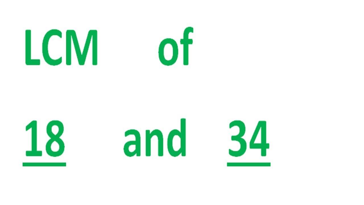 LCM      of    18      and    34
