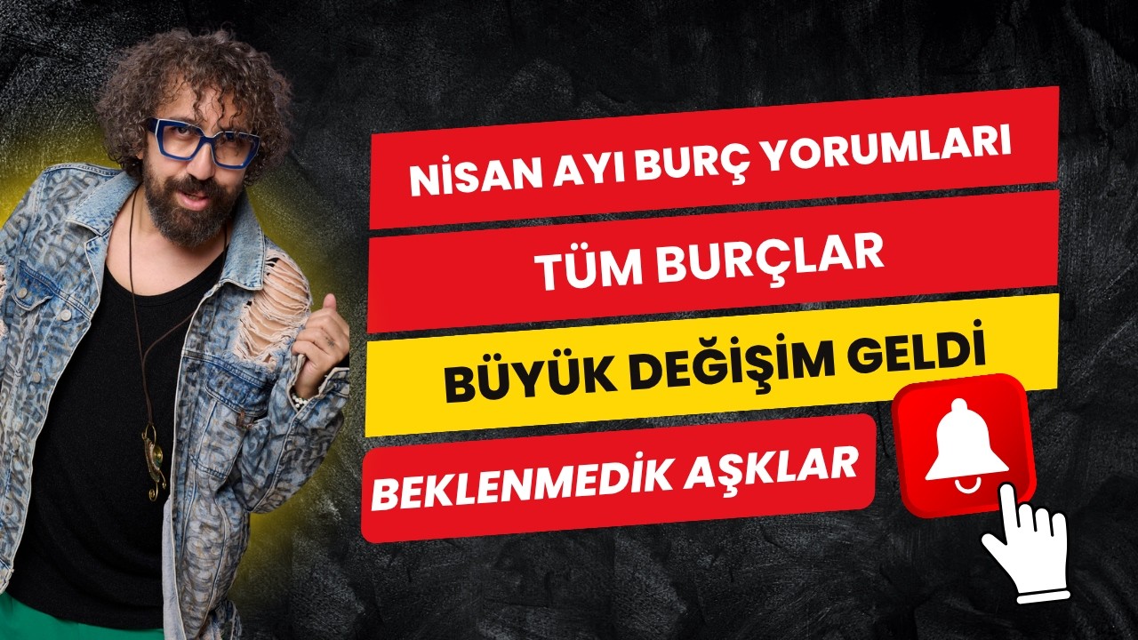 NİSAN AYI BUR&Ccedil; YORUMLARI. T&Uuml;M BUR&Ccedil;LAR B&Uuml;Y&Uuml;K DEĞİŞİM GELDİ. BEKLENMEDİK AŞKLAR SENİN BURCUNDAMI.