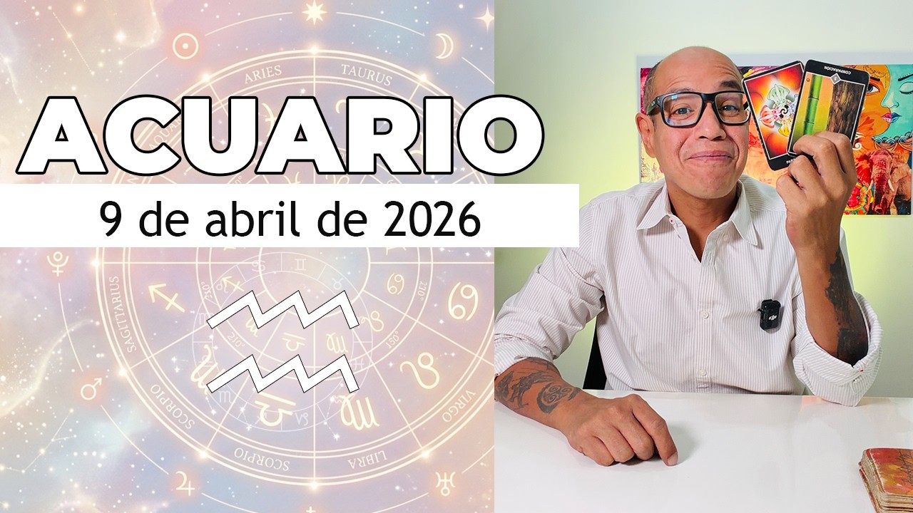 ACUARIO | Hor&oacute;scopo de hoy 9 de Abril 2026