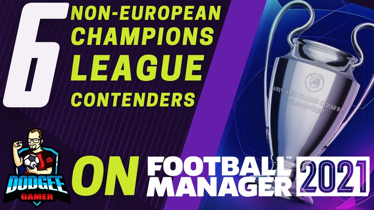 FM21 - 6 Non-European Teams Who Could Win the Champions League in Football Manager 2021 - FM 2021