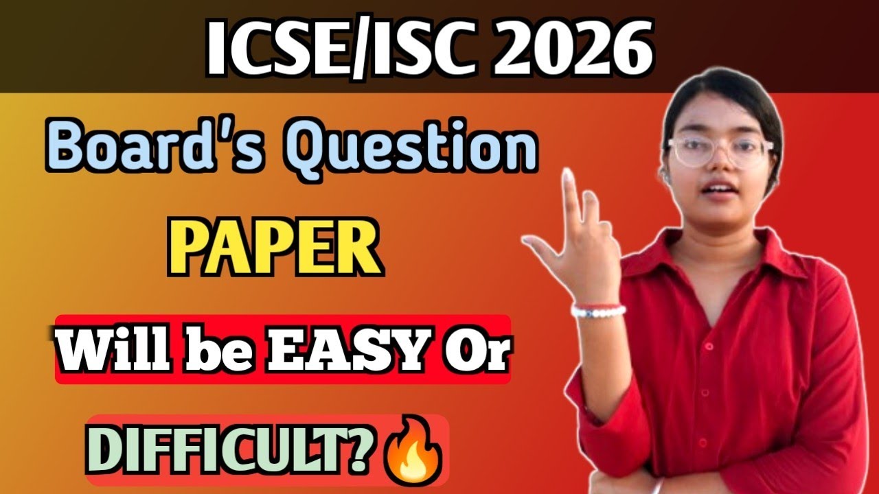 ICSE/ISC 2026: Boards Exams will be EASY OR DIFFICULT?🔥 | MUST WATCH 