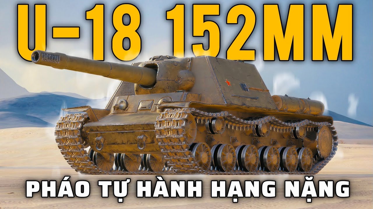 U-18: Khẩu ph&aacute;o 152mm khiến địch khiếp sợ! | World of Tanks