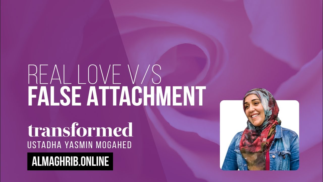 Real Love v/s False Attachment | Transformed | Ust. Yasmin Mogahed