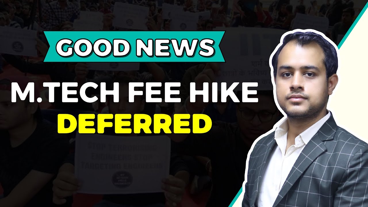 Good News | M.Tech Fee Hike Deferred | What does this mean?