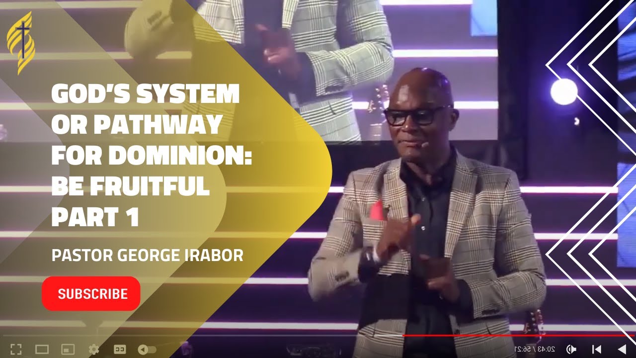 Pastor George Irabor | God’s System or Pathway for Dominion: Be fruitful part 1