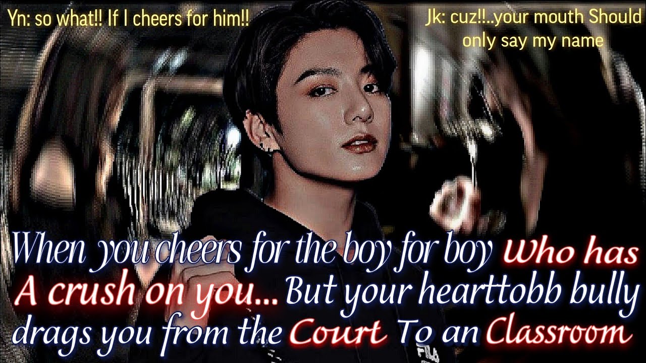 When your bully dragged you in empty classroom., after you cheers for another boy | jk ff