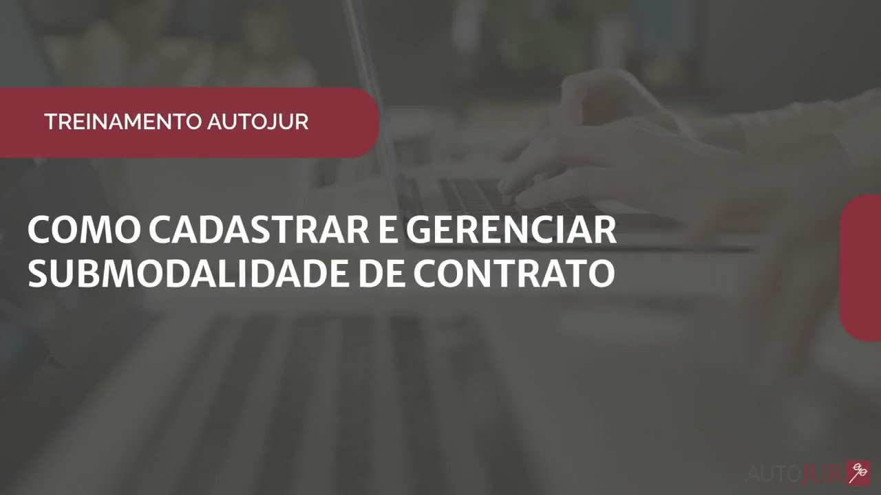 AUTOJUR: Como Cadastrar e Gerenciar Submodalidade de Contrato