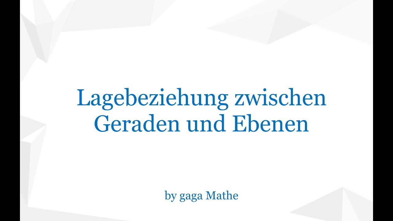 Lagebeziehung zwischen Geraden und Ebenen