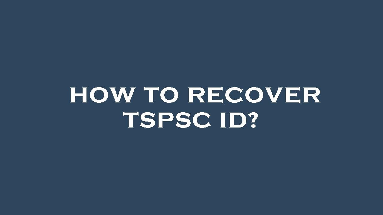 How to recover tspsc id?