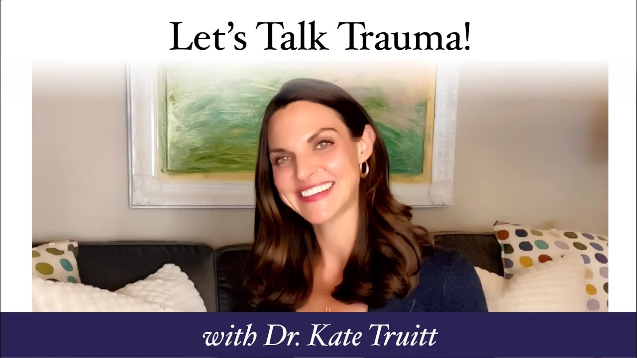 Let's Talk Trauma w/ Dr. Kate Truitt