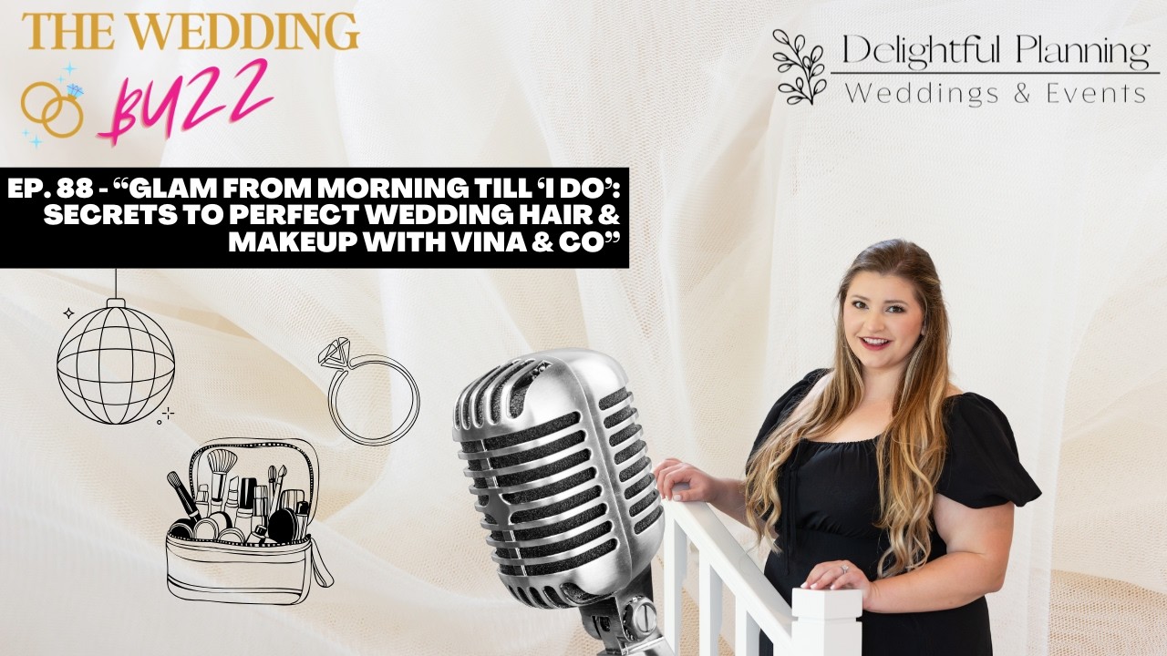 EP. 88 - “Glam From Morning Till ‘I Do’: Secrets to Perfect Wedding Hair & Makeup with VINA & Co”