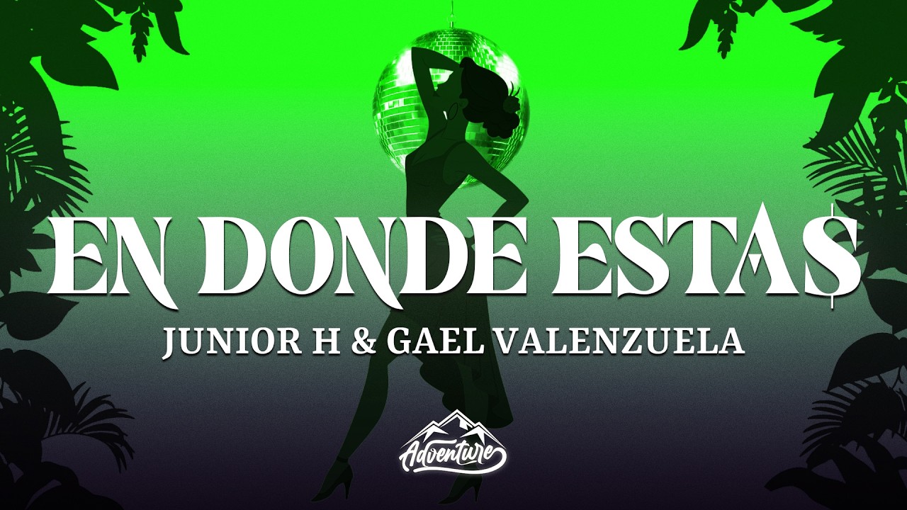 Junior H, Gael Valenzuela - EN DONDE ESTA$ (Letra/Lyrics)