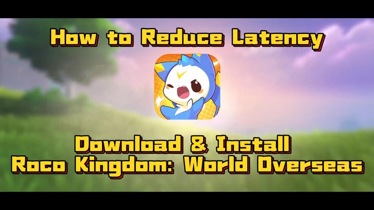 Overseas + Roco Kingdom: World + Fix Lag/Install海外玩洛克王国下载安装教程