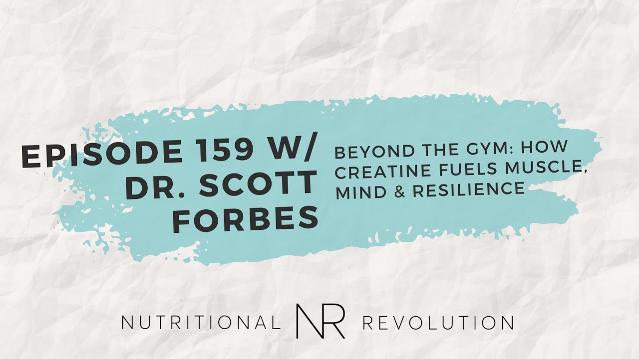 Beyond the Gym: How Creatine Fuels Muscle, Mind & Resilience with Dr. Scott Forbes
