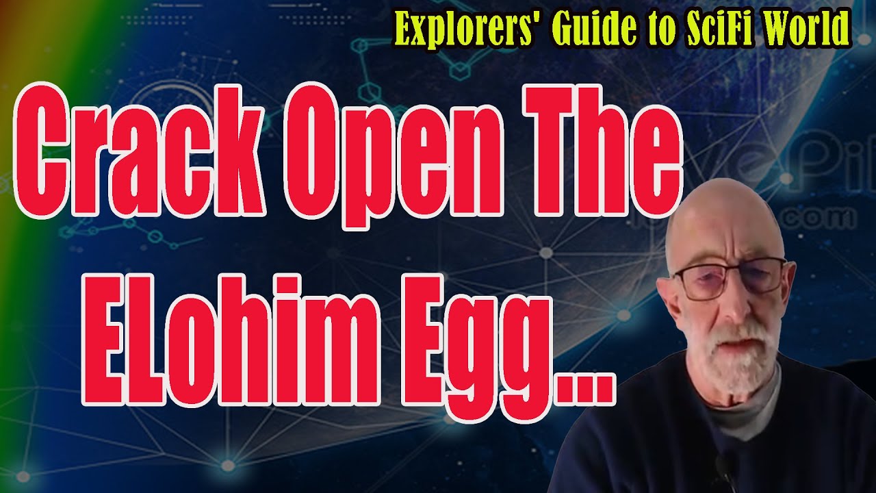 Crack Open The ELohim Egg...CLIF HIGH EXPLORERS' GUIDE TO SCIFI WORLD - Clif High