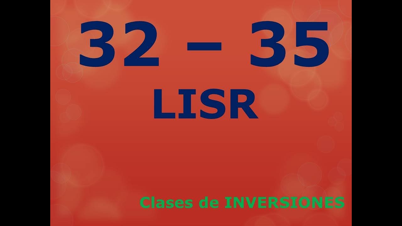 32 - 35 LISR. Clases de inversiones: Activo fijo, gasto y cargo diferido, erogaciones preoperativas