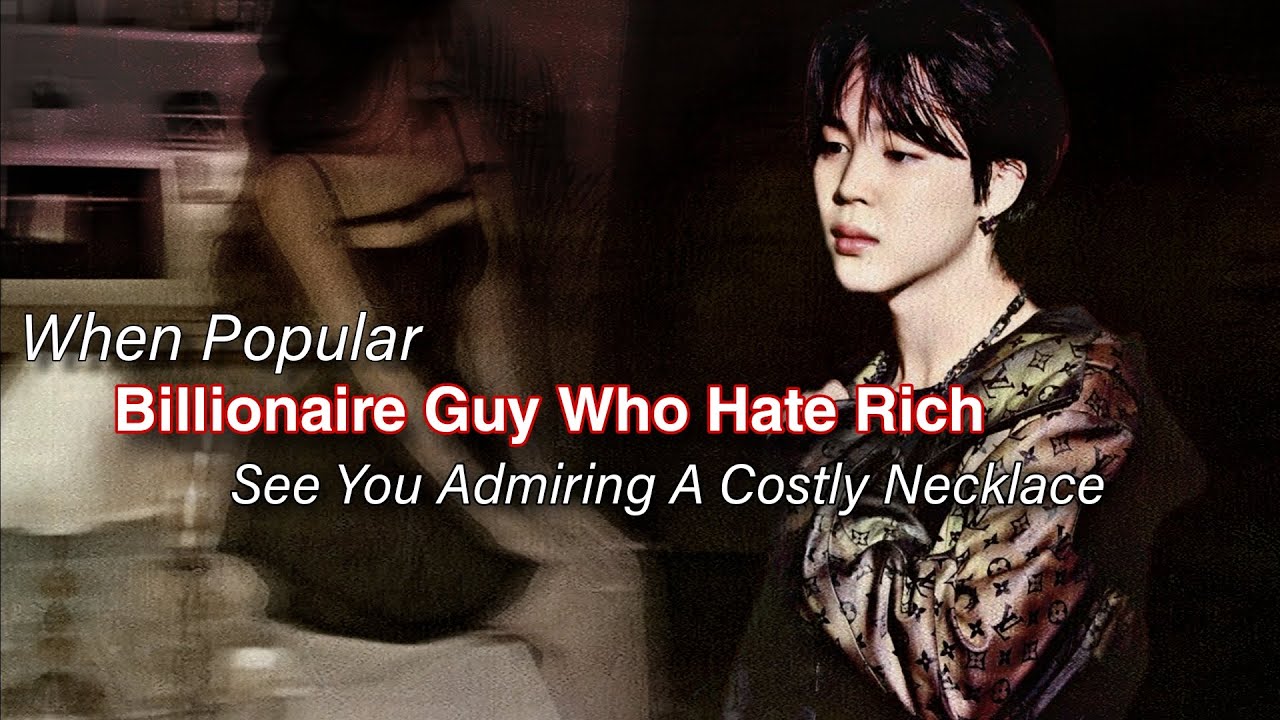 When Popular Billionaire Guy Who Hate Rich See You Admiring Costly Necklace | PJM FF | Jimin Oneshot