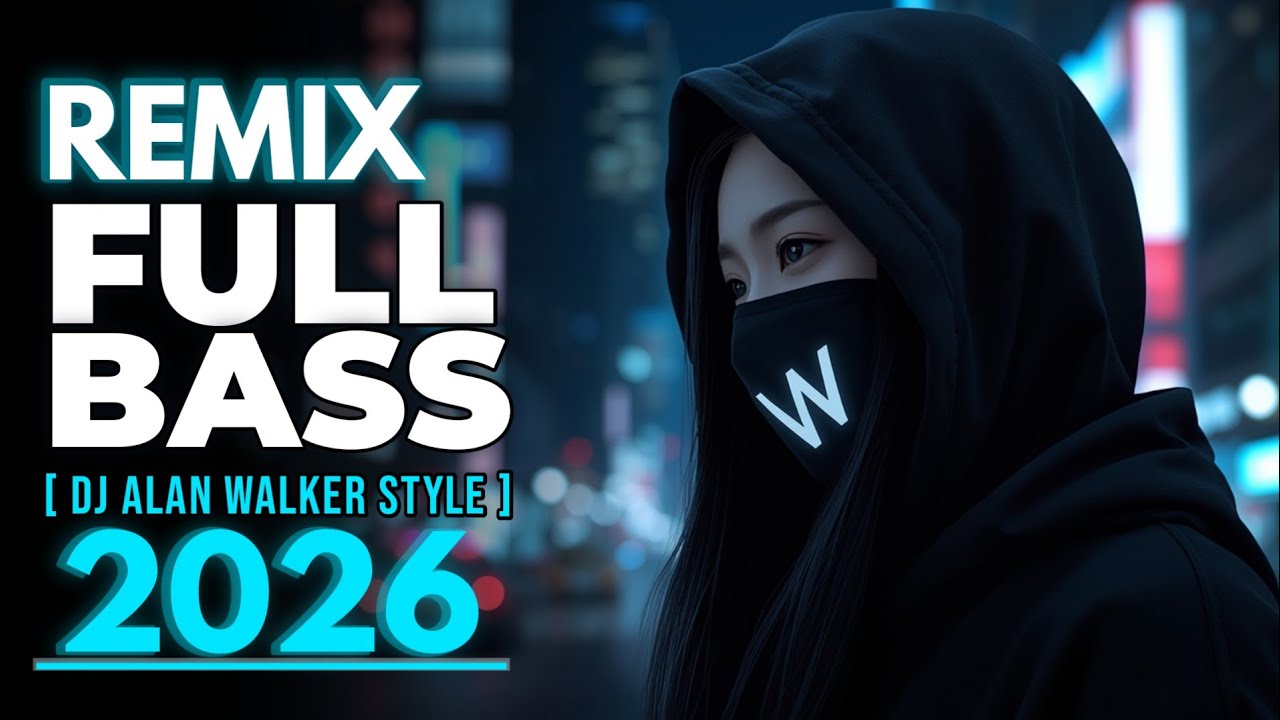 DJ Remix Full Bass 2026 – Alan Walker Style |  Melodic EDM (Version 51)