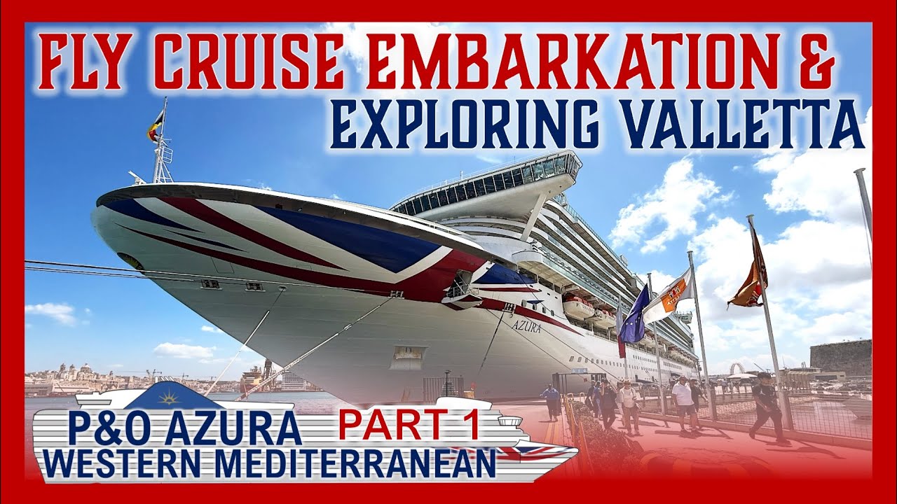 Fly Cruise Embarkation in Valletta, Malta: P&O Azura Solo Cruise Adventure Begins!