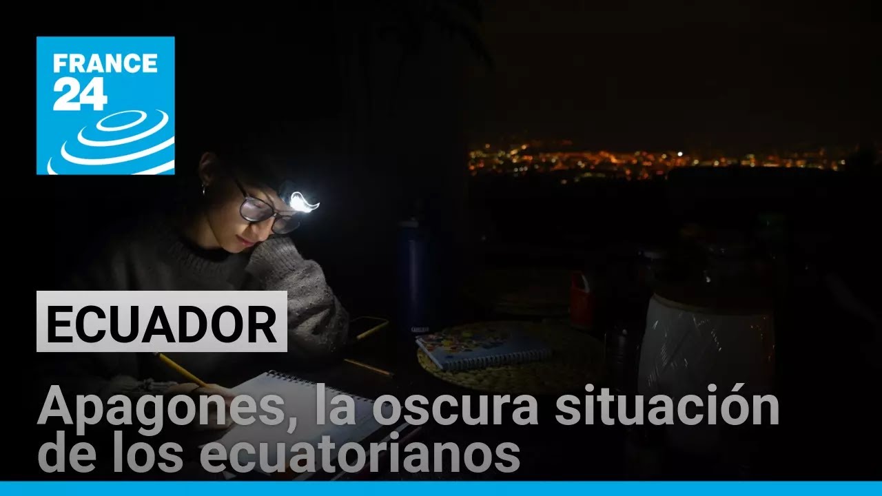 Crisis eléctrica y apagones: la vida a oscuras de los ecuatorianos • FRANCE 24 Español