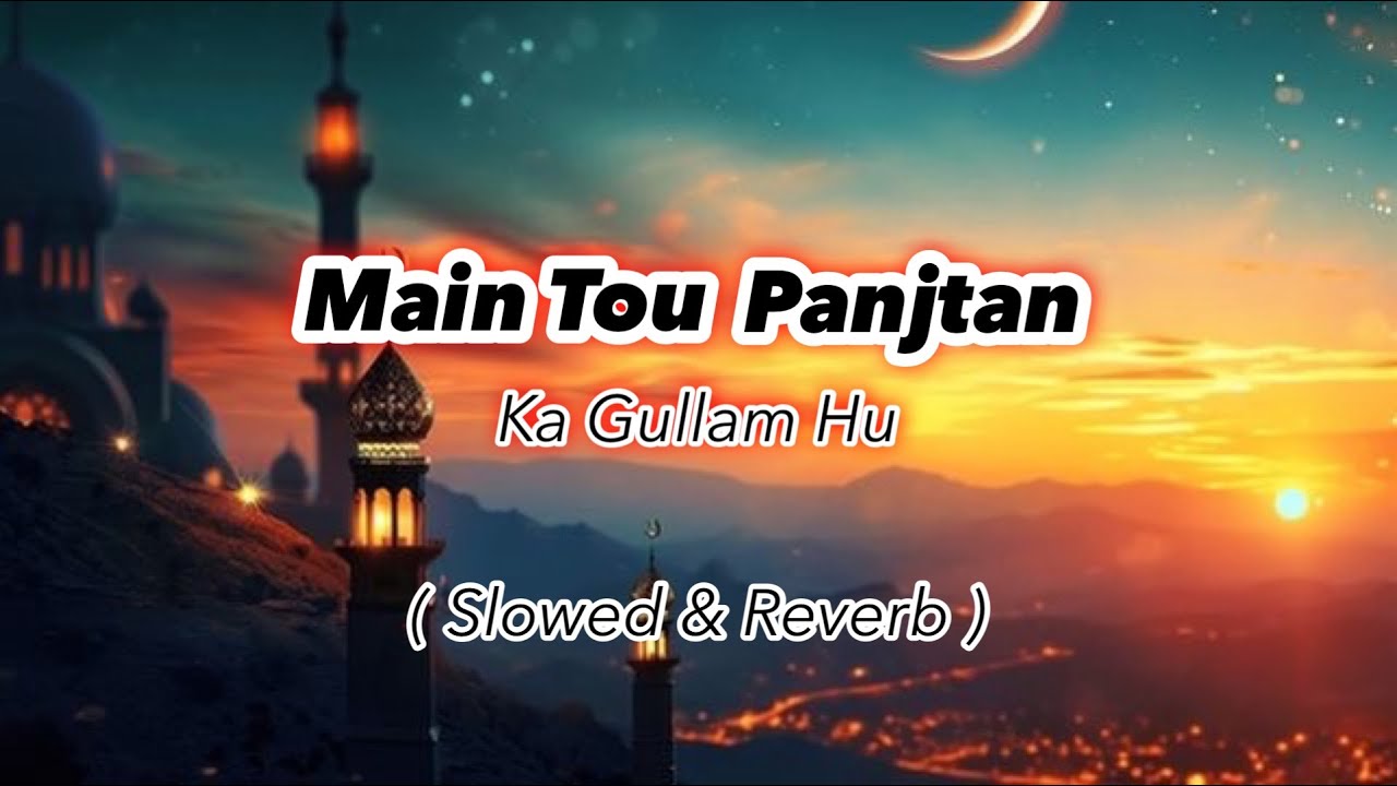 Main Tu Panjtan Ka Ghulam Hoon (Slowed + Reverb) | Lofi Naat