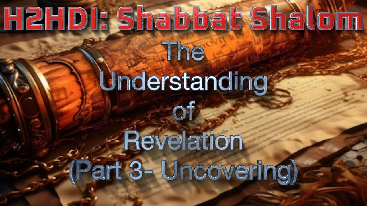 Shabbat Live - The Understanding of Revelation (Part 3- Uncovering)