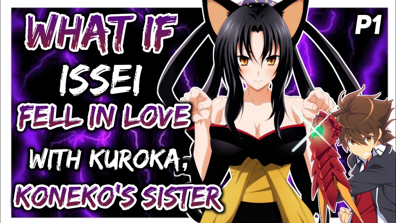 What if Issei Fell in Love with Kuroka, Koneko's Sister? |Part 1|