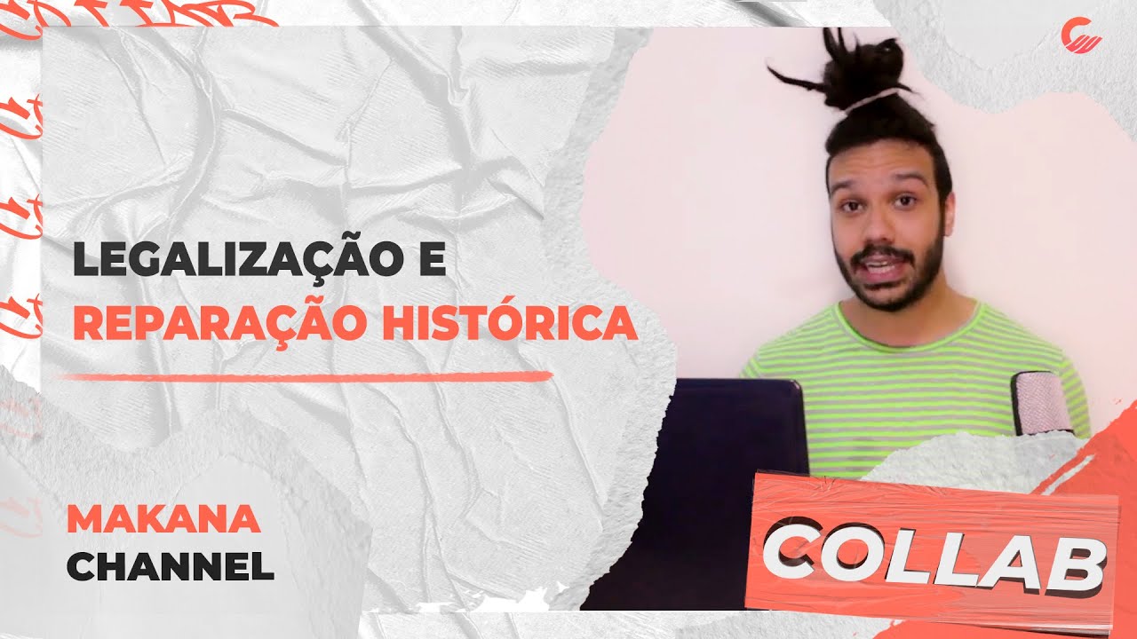 LEGALIZA&Ccedil;&Atilde;O E REPARA&Ccedil;&Atilde;O HIST&Oacute;RICA - EP 03 Cannalize Collab com Makana