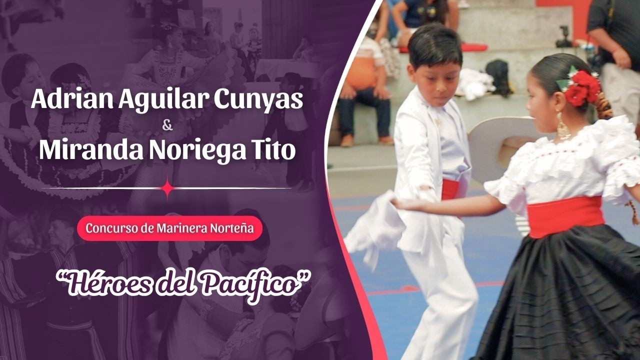 🕺 Adrián Aguilar Cunyas y Miranda Noriega Tito💃 Heroes Infante - Héroes del Pacífico 💙