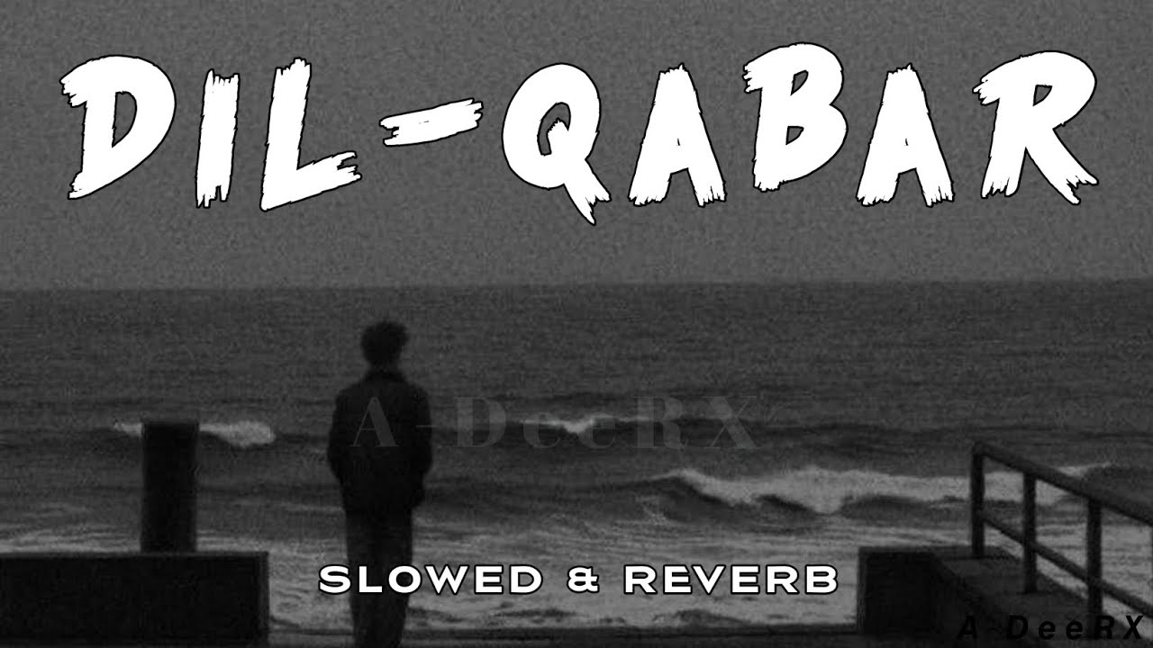 DIL QABAR _ V2.0 SLOWED & REVERB SONG (OFFICIAL AUDIO MUSIC) BY MR. ADEEL WILLSUN_D57 #adeerxmusic 
