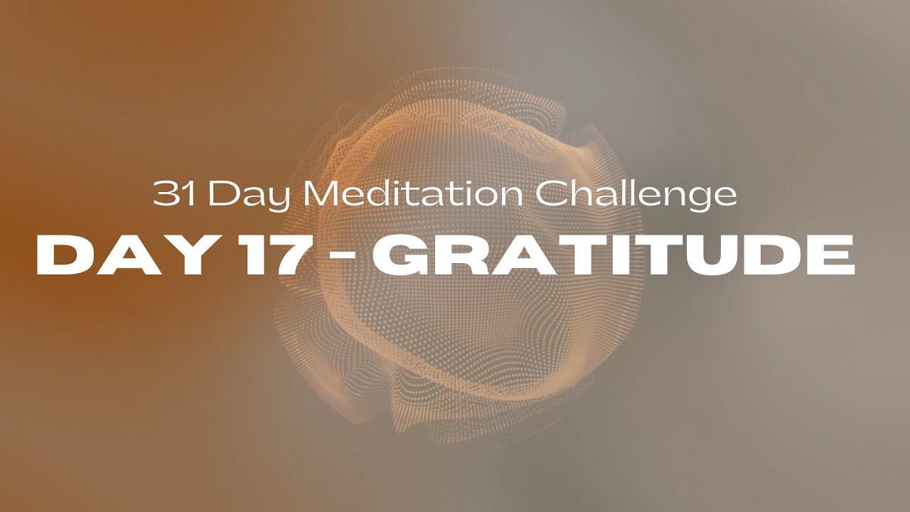 31 Day Meditation Challenge | DAY 17:  GRATITUDE