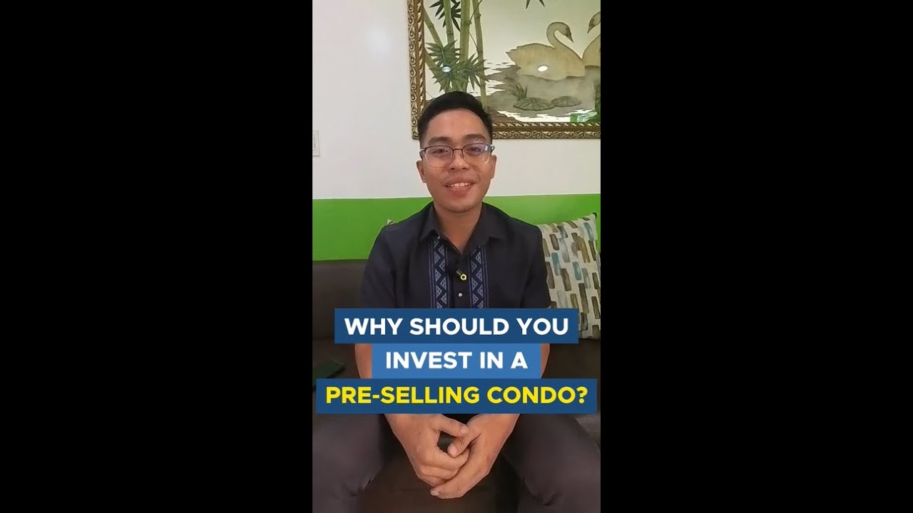 WHY YOU SHOULD INVEST IN A PRESELLING CONDO?