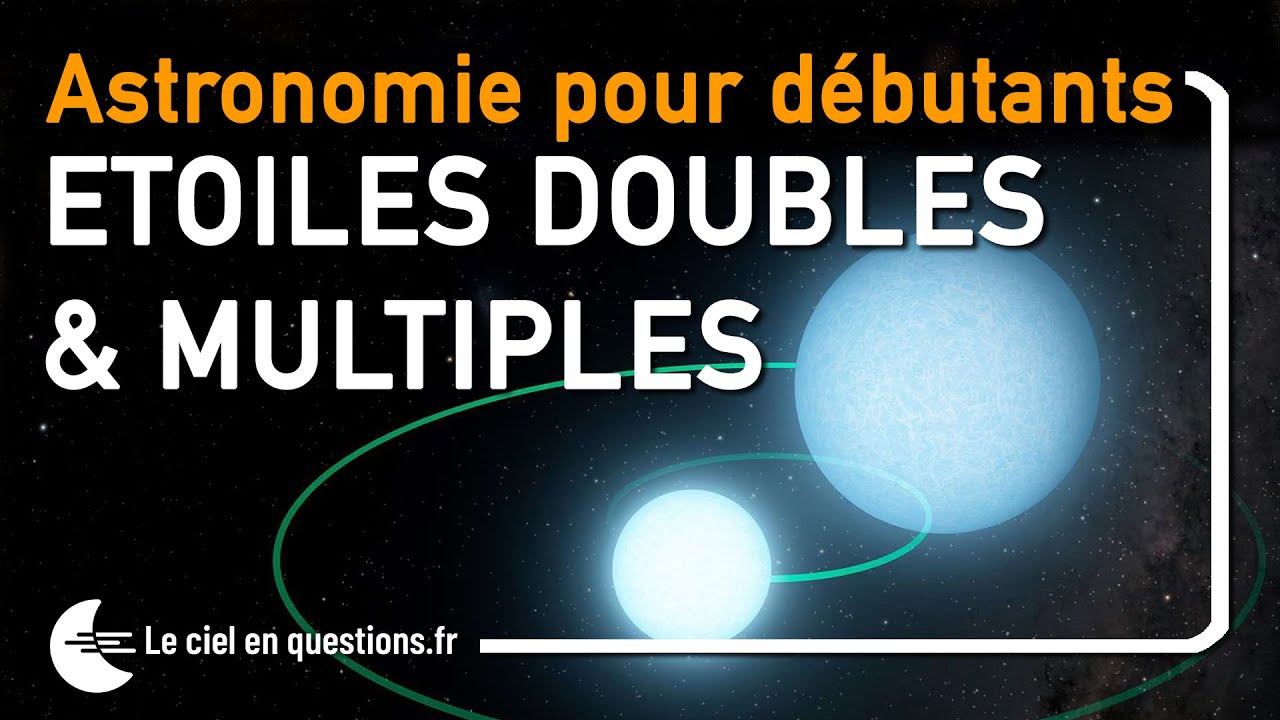 ⭐ ÉTOILES DOUBLES OU MULTIPLES : ASTRONOMIE POUR DÉBUTANTS
