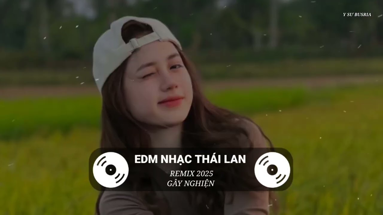 EDM NHẠC THÁI LAN - REMIX 2025 GÂY NGHIỆN REMIX TIK TOK HOT NHẤT | Y SƯ BUSRIA |