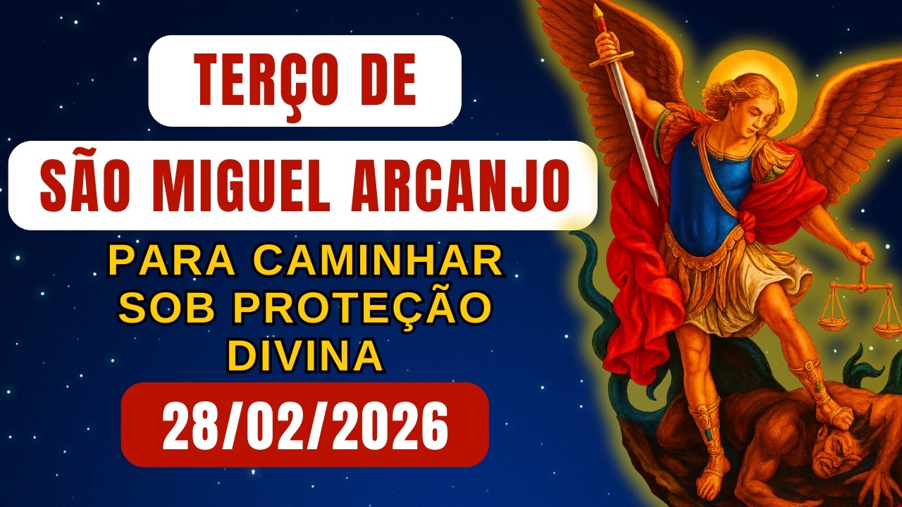 Terço de São Miguel Arcanjo para Caminhar Sob Proteção Divina (Sábado) – 28/02/2026