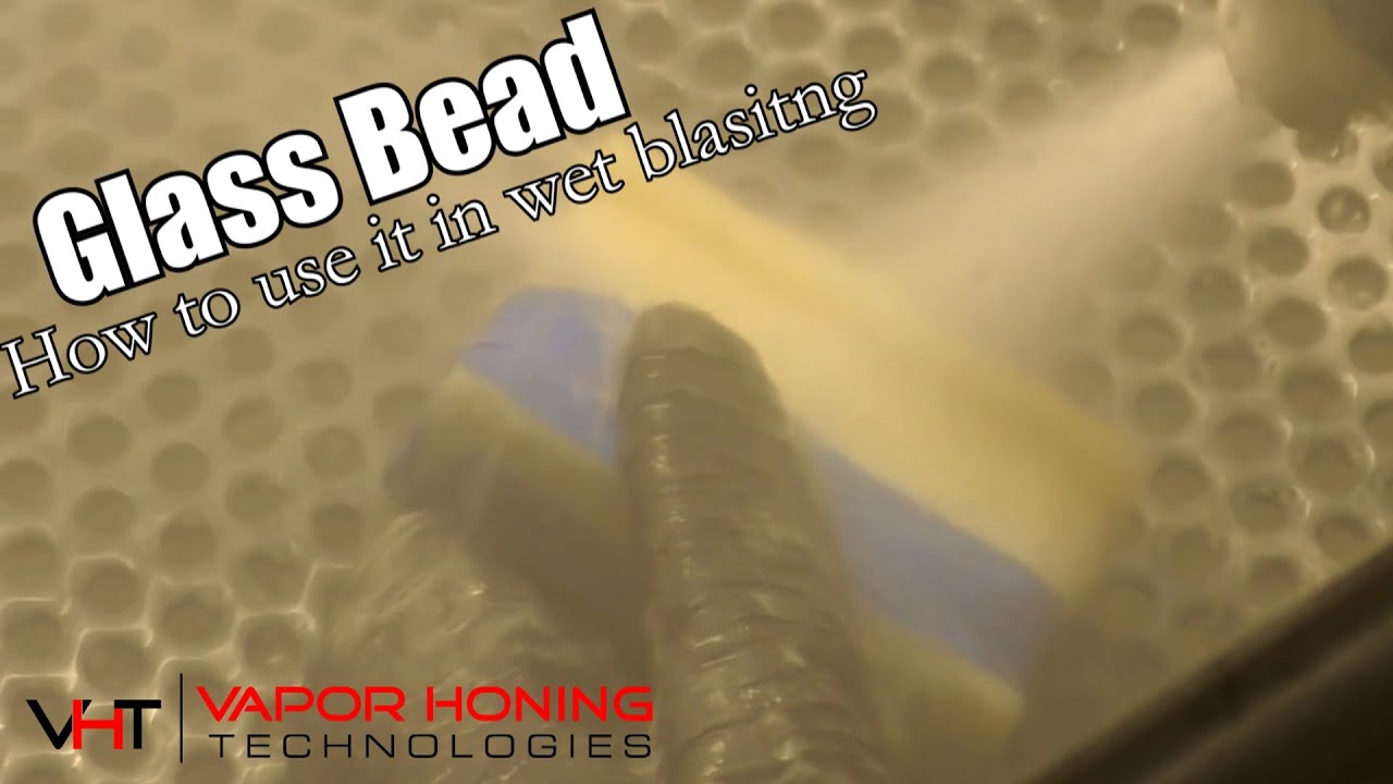 Glass Beads: how to use it in wet blasting - Vapor Honing Technologies