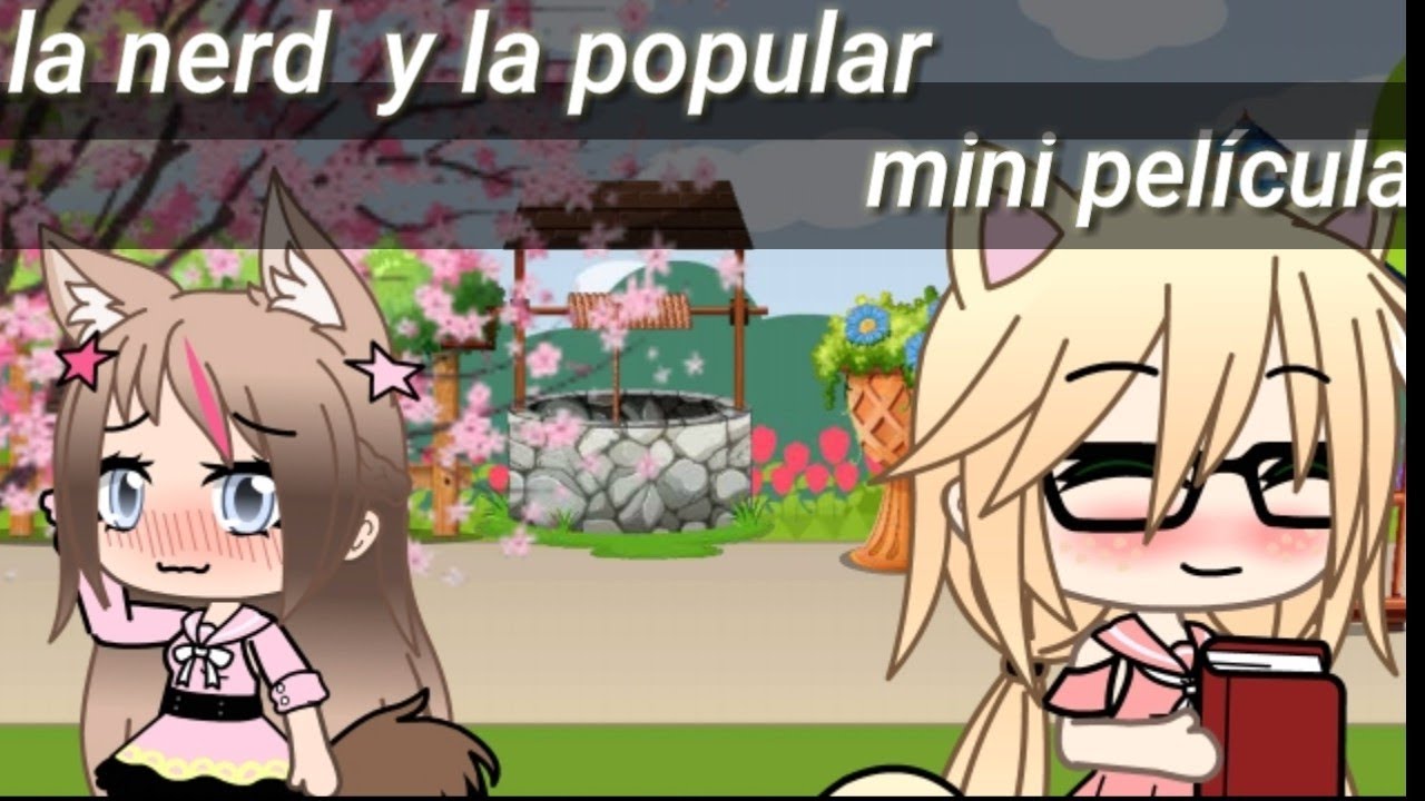 [La nerd y la popular] {mini película} /gacha life/