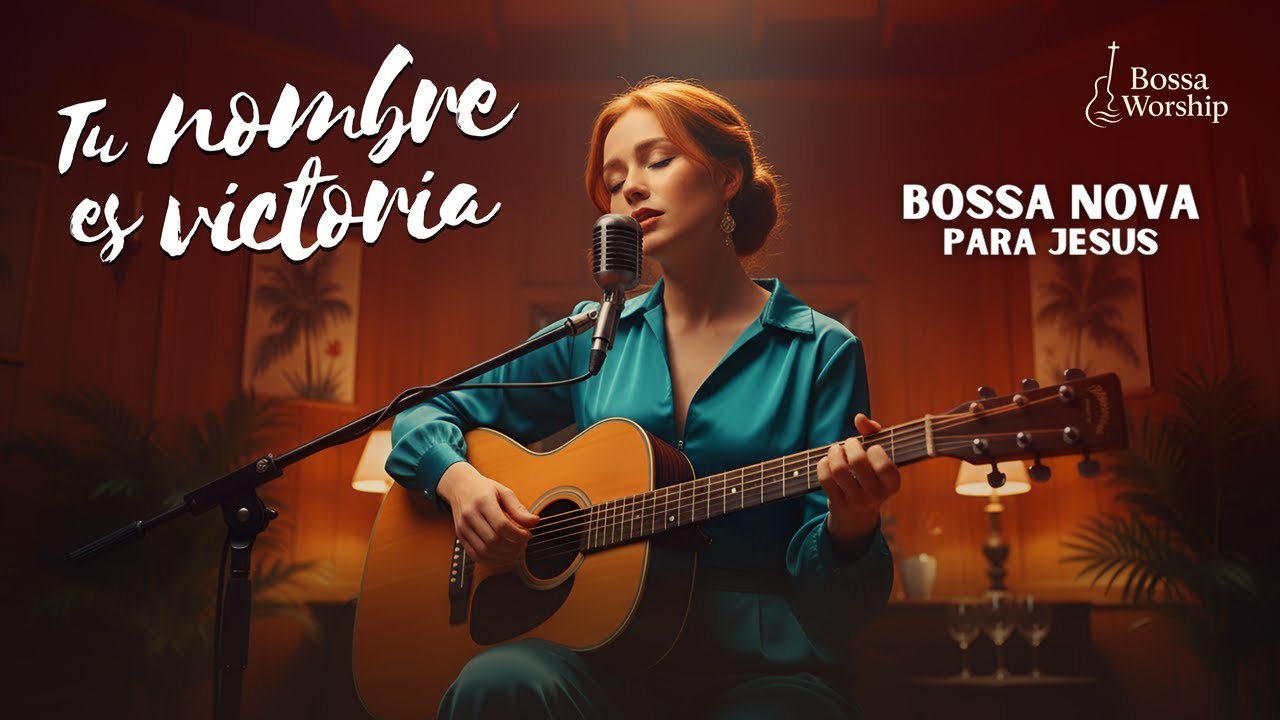 BOSSA NOVA CRISTIANA – Tu Nombre Tiene Poder | Adoración Suave y Profunda para Jesús