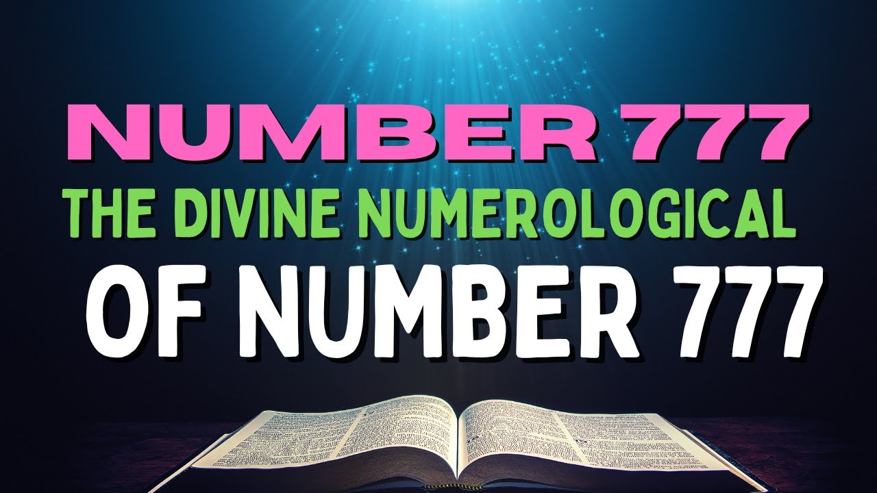 The Divine Numerological Meaning of Number 777: A Complete Spiritual & Biblical Guide, Power of 777