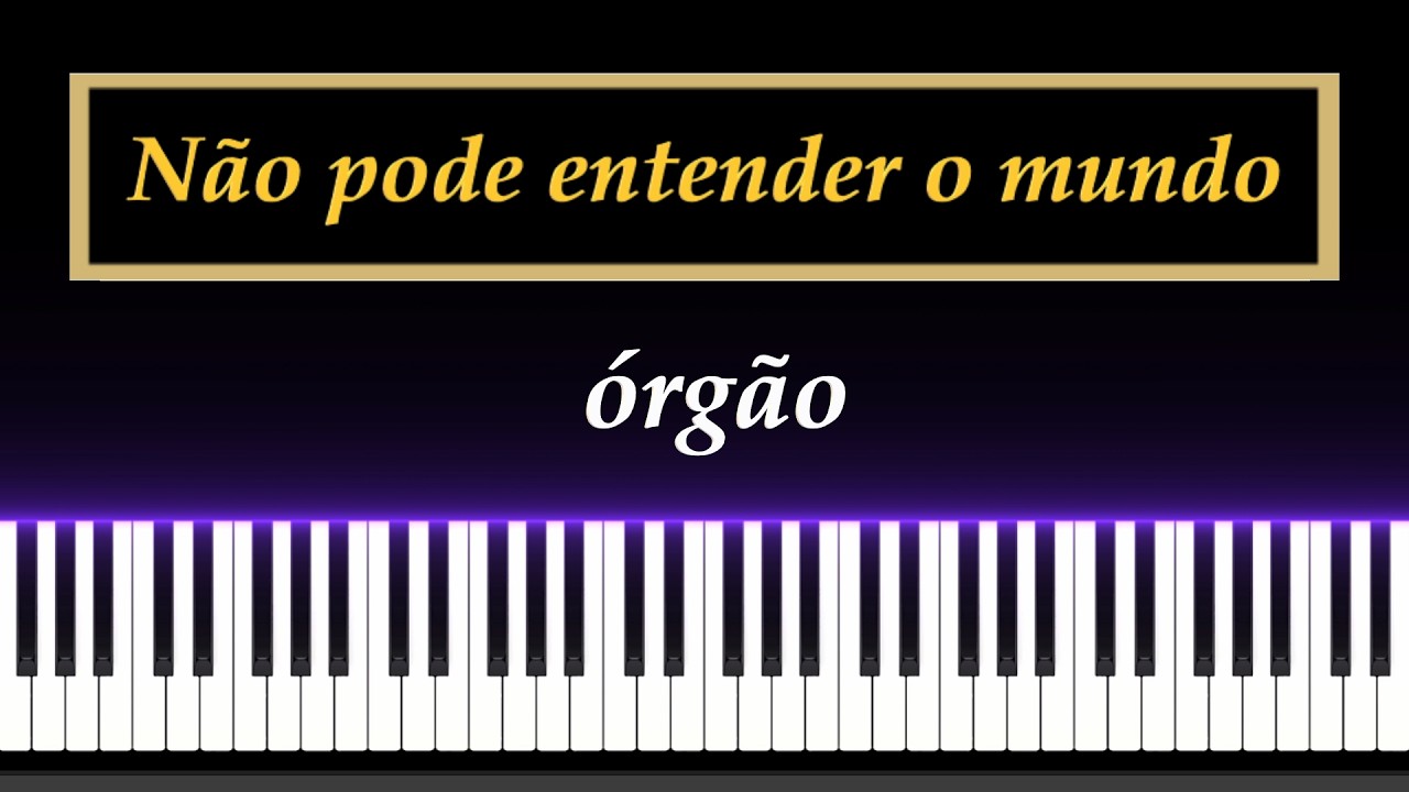 CCB No. 245 - Não pode entender o mundo - Órgão