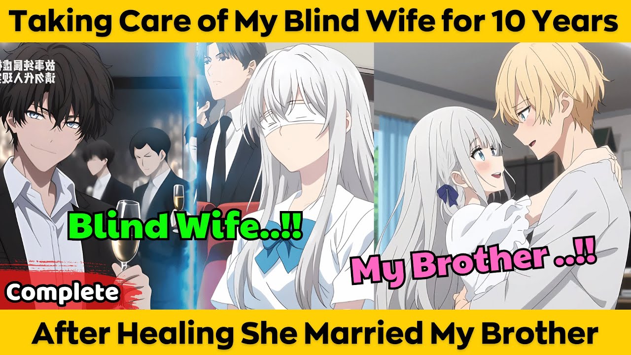 COMPLETED | Taking Care of My Blind Wife for 10 Years - After Healing She Married My Brother