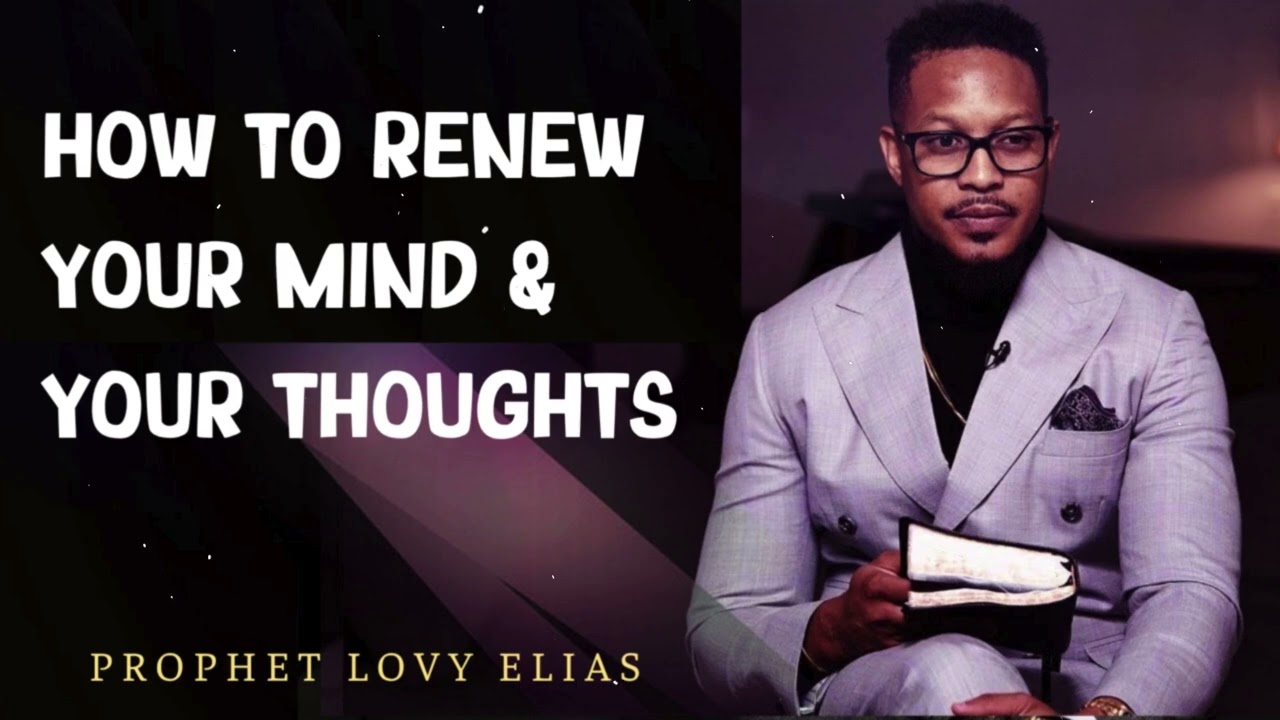 Prophet Lovy - Renew Your Mind : How to Break Negative Thought Patterns