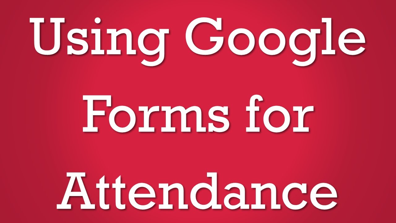 Using Google Forms for attendance