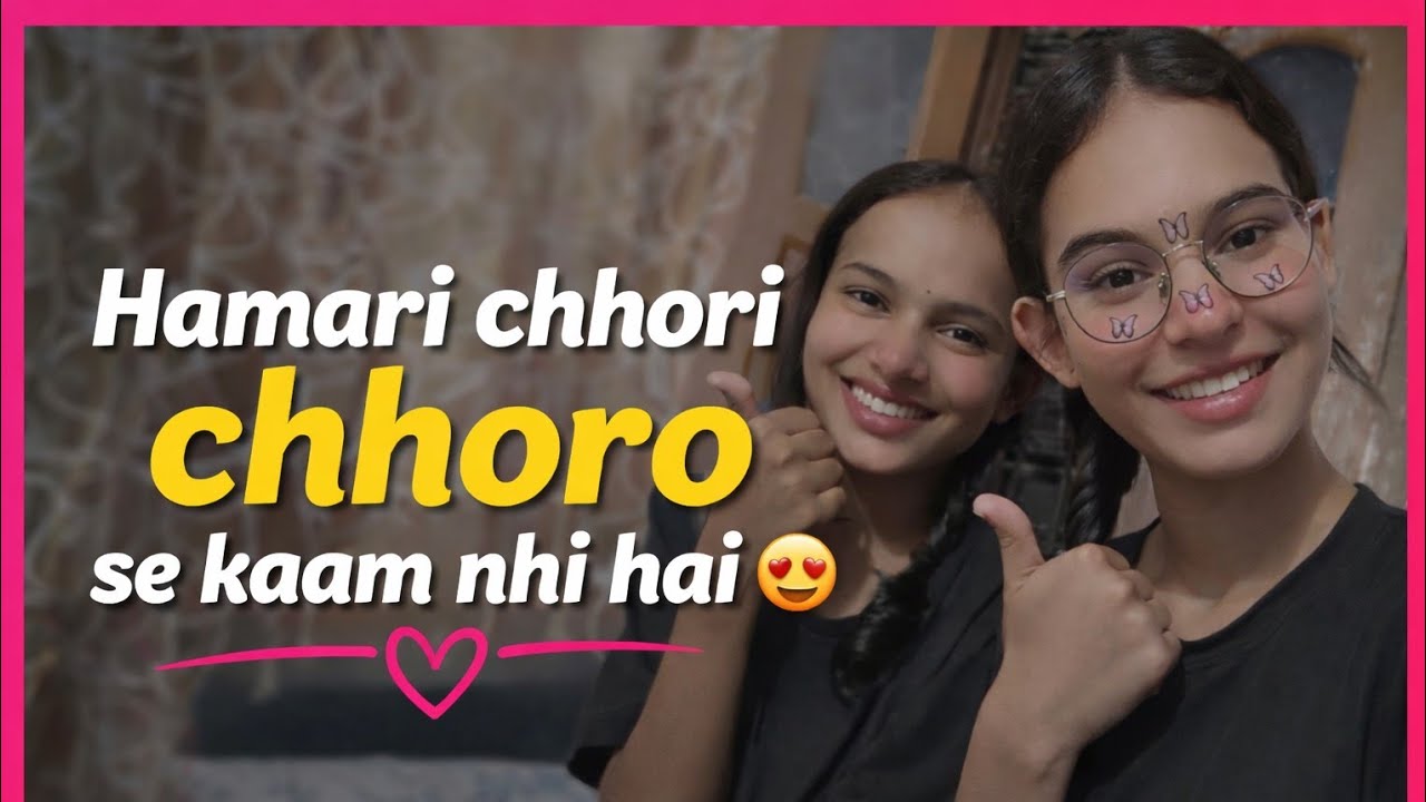 Hamare chhori kise se kaam nhi hai 😍✨🥳